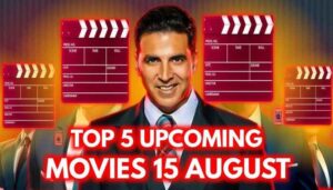 Top 5 Upcoming Movies In 15 August 2024