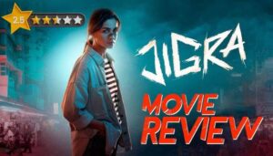 Jigra Movie Review